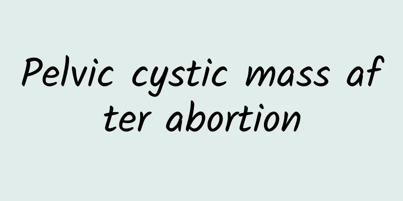 Pelvic cystic mass after abortion