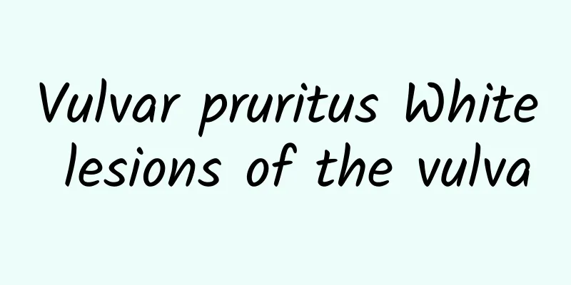 Vulvar pruritus White lesions of the vulva