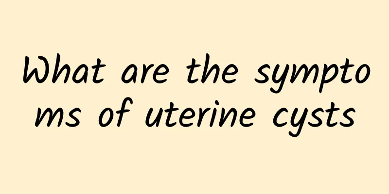 What are the symptoms of uterine cysts