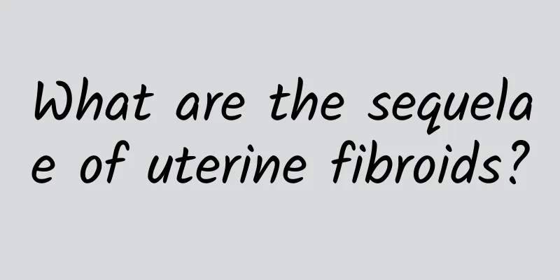What are the sequelae of uterine fibroids?