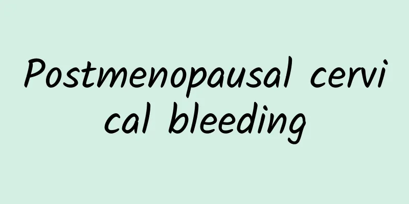 Postmenopausal cervical bleeding