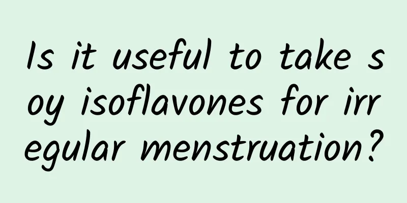 Is it useful to take soy isoflavones for irregular menstruation?