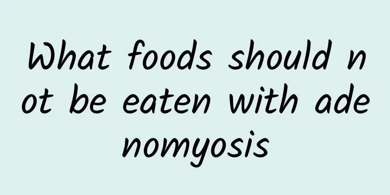 What foods should not be eaten with adenomyosis
