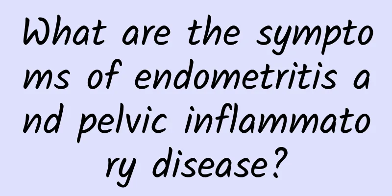 What are the symptoms of endometritis and pelvic inflammatory disease?