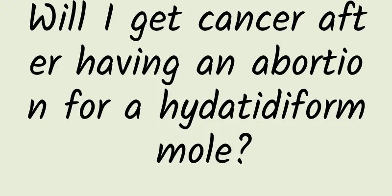 Will I get cancer after having an abortion for a hydatidiform mole?