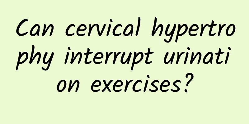 Can cervical hypertrophy interrupt urination exercises?