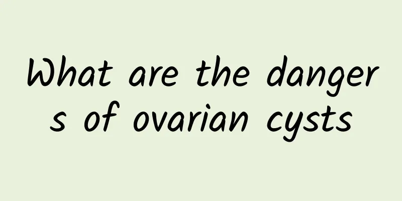 What are the dangers of ovarian cysts