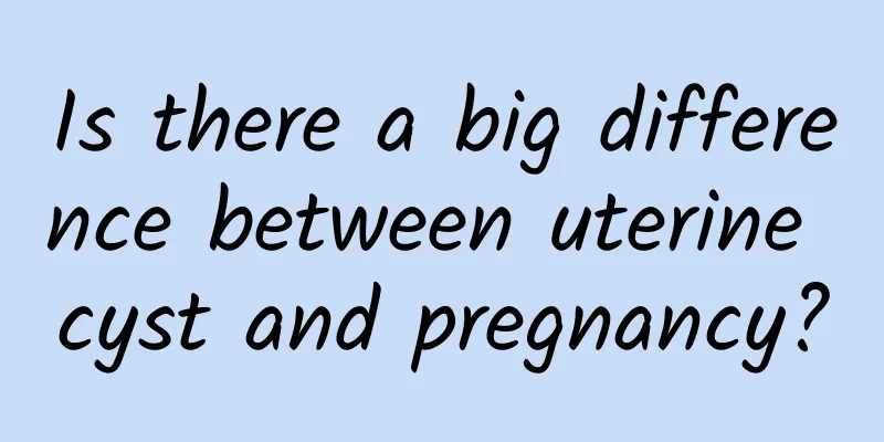 Is there a big difference between uterine cyst and pregnancy?