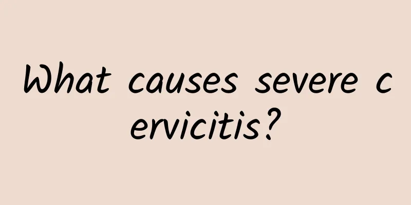 What causes severe cervicitis?