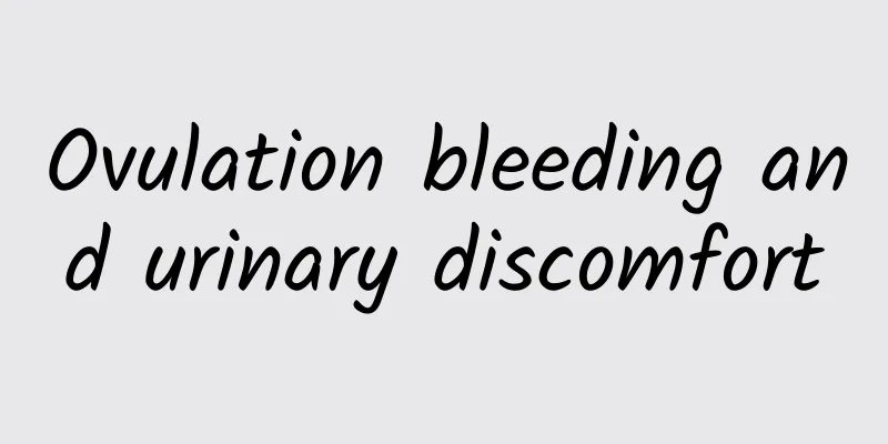 Ovulation bleeding and urinary discomfort
