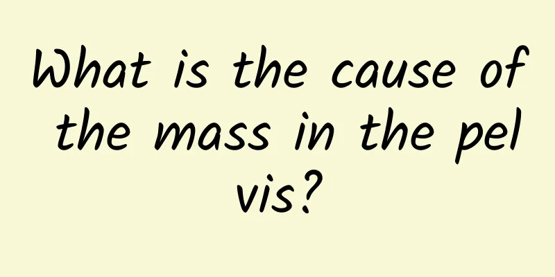 What is the cause of the mass in the pelvis?