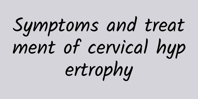 Symptoms and treatment of cervical hypertrophy