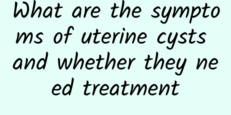 What are the symptoms of uterine cysts and whether they need treatment