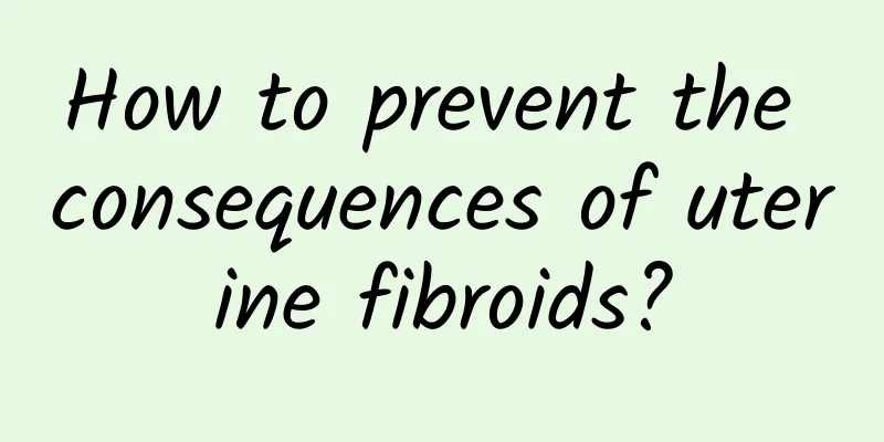 How to prevent the consequences of uterine fibroids?