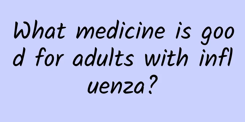 What medicine is good for adults with influenza?