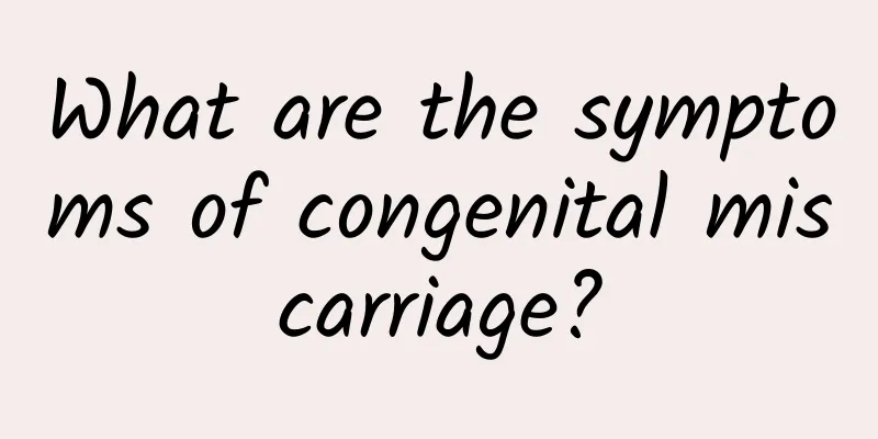 What are the symptoms of congenital miscarriage?