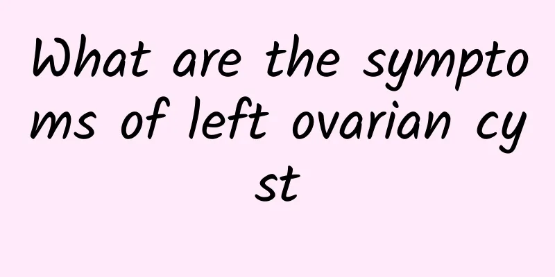 What are the symptoms of left ovarian cyst