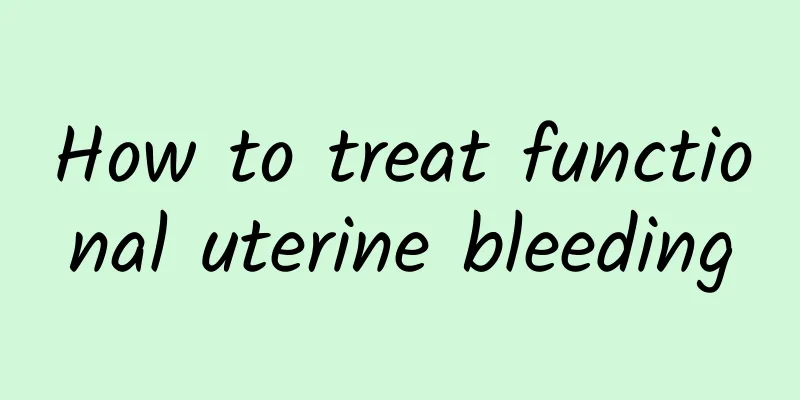 How to treat functional uterine bleeding