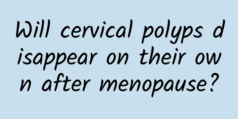 Will cervical polyps disappear on their own after menopause?