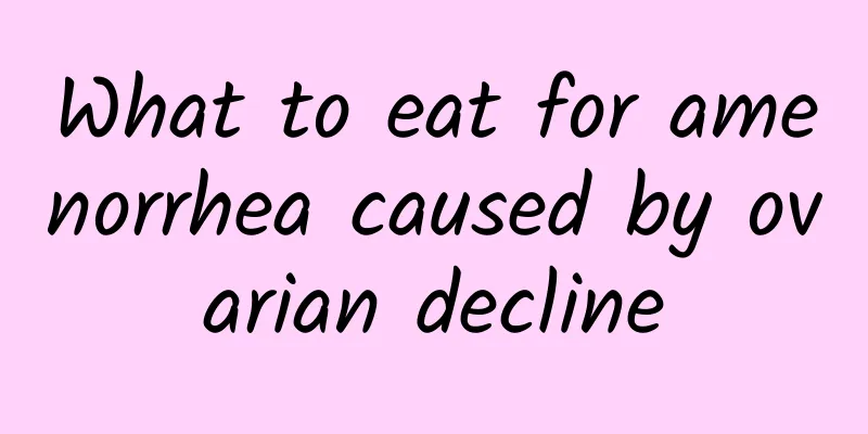 What to eat for amenorrhea caused by ovarian decline