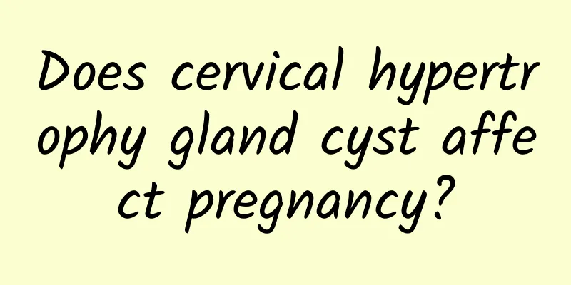 Does cervical hypertrophy gland cyst affect pregnancy?