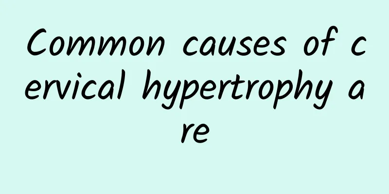 Common causes of cervical hypertrophy are