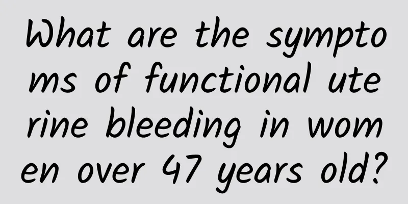 What are the symptoms of functional uterine bleeding in women over 47 years old?