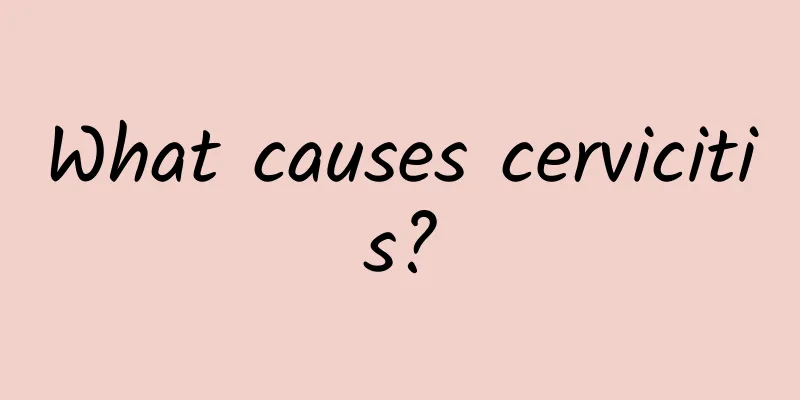 What causes cervicitis?