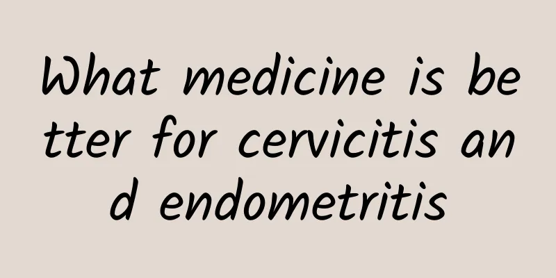 What medicine is better for cervicitis and endometritis