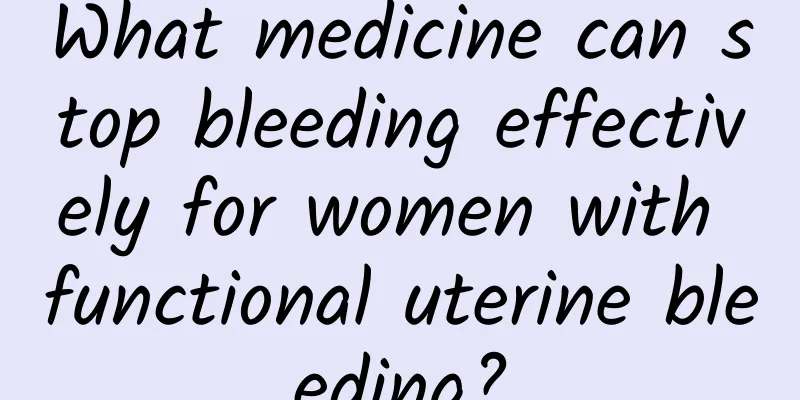 What medicine can stop bleeding effectively for women with functional uterine bleeding?