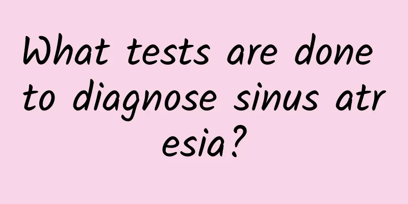 What tests are done to diagnose sinus atresia?