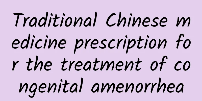 Traditional Chinese medicine prescription for the treatment of congenital amenorrhea
