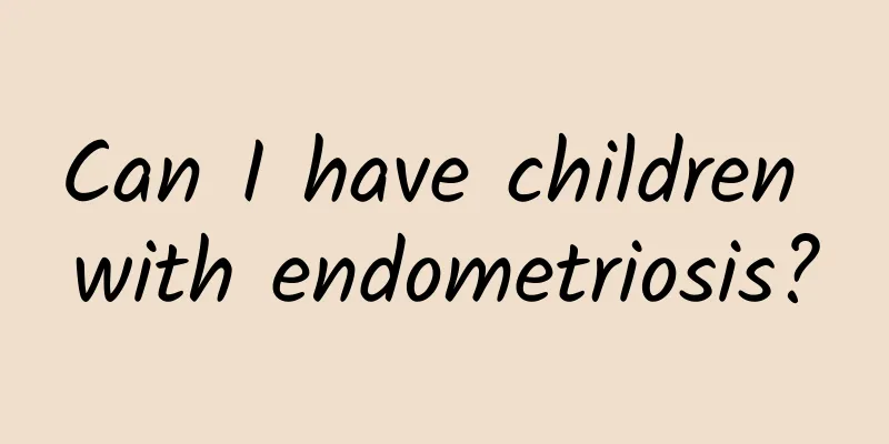 Can I have children with endometriosis?