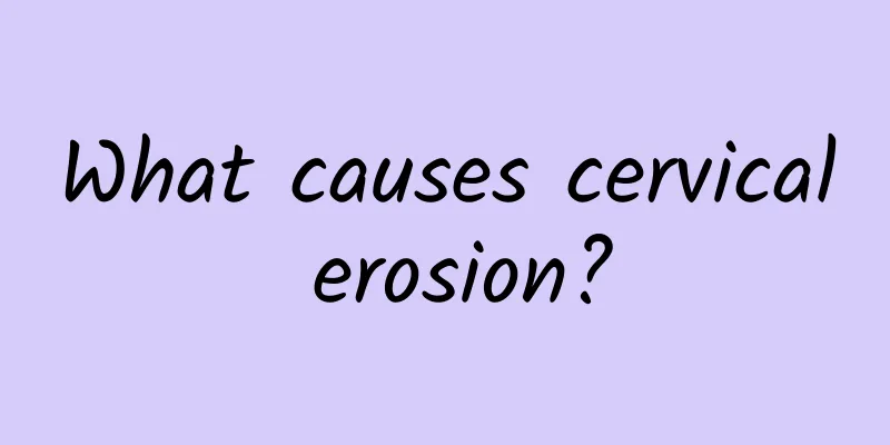 What causes cervical erosion?