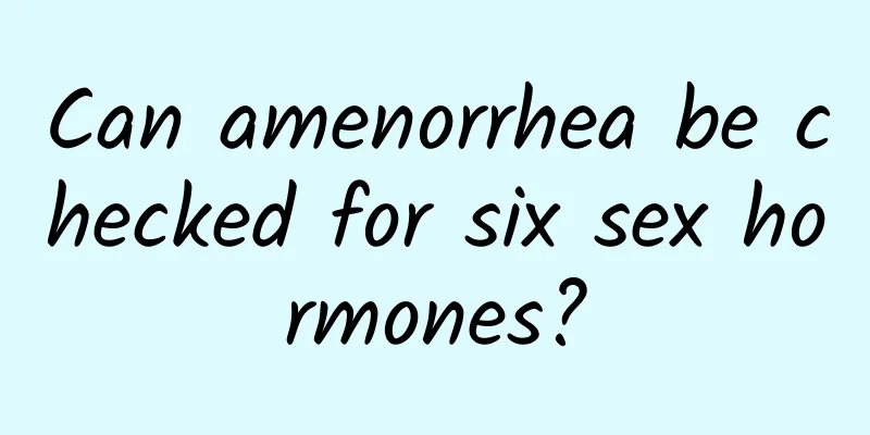 Can amenorrhea be checked for six sex hormones?