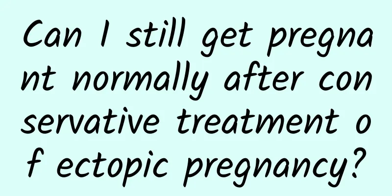 Can I still get pregnant normally after conservative treatment of ectopic pregnancy?