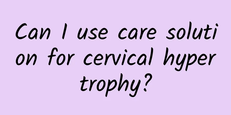 Can I use care solution for cervical hypertrophy?