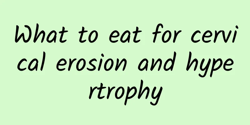 What to eat for cervical erosion and hypertrophy