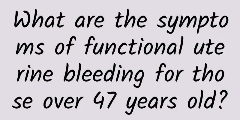 What are the symptoms of functional uterine bleeding for those over 47 years old?