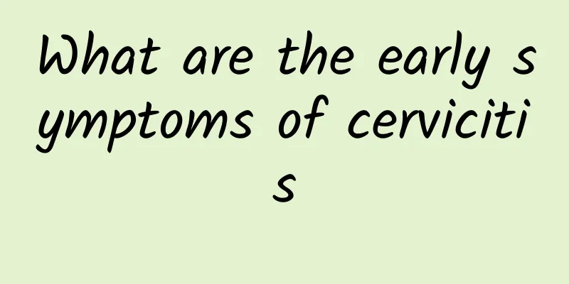 What are the early symptoms of cervicitis