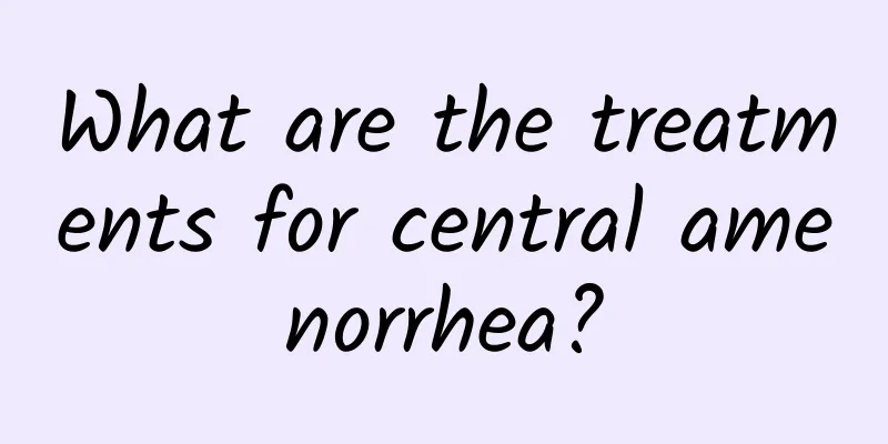 What are the treatments for central amenorrhea?