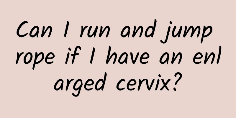Can I run and jump rope if I have an enlarged cervix?