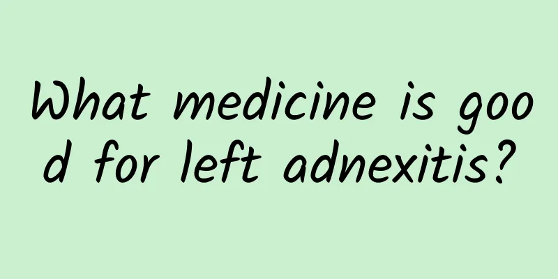 What medicine is good for left adnexitis?