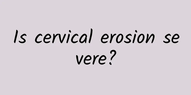 Is cervical erosion severe?