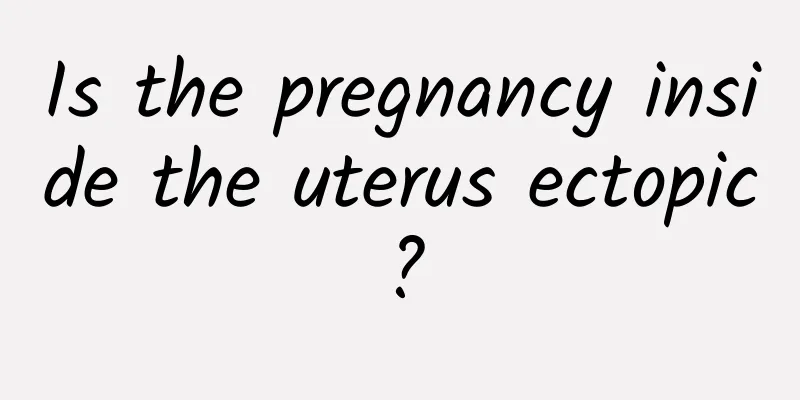 Is the pregnancy inside the uterus ectopic?