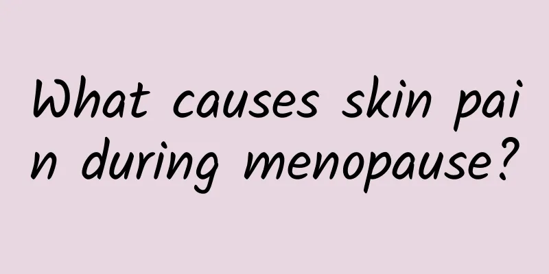 What causes skin pain during menopause?