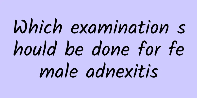 Which examination should be done for female adnexitis