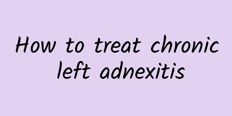 How to treat chronic left adnexitis