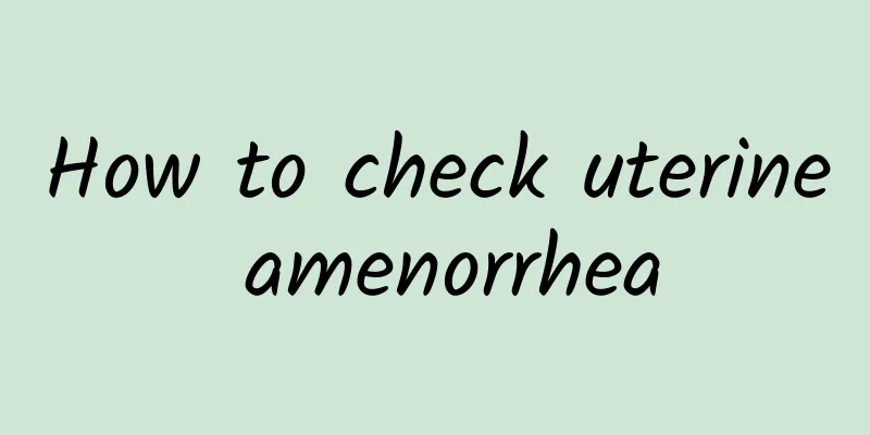 How to check uterine amenorrhea