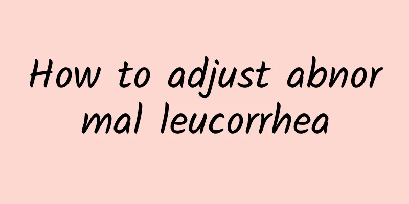 How to adjust abnormal leucorrhea